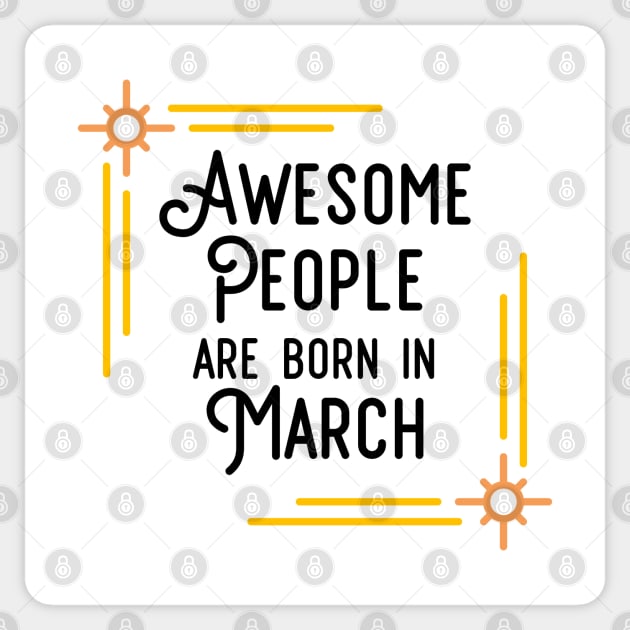 Awesome People Are Born In March (Black Text, Framed) Sticker by inotyler